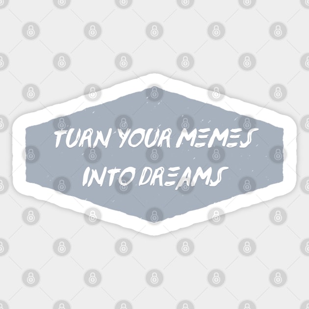 Turn Your Memes into Dreams Sticker by Creating Happiness